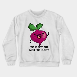 To Beet Or Not To Beet Cute Shakespeare Veggie Pun Crewneck Sweatshirt